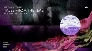 Green Lake Project - Tales from the Time (Umloud Remix)