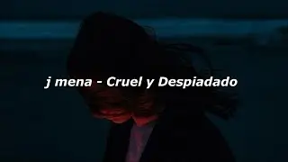 j mena - Cruel Y Despiadado 💔|| LETRA