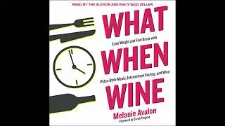 What When Wine: Lose Weight and Feel Great with Paleo-Style Meals, Intermittent Fasting, and Wine