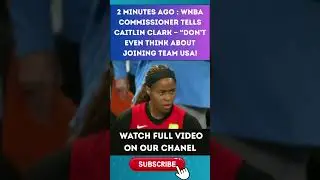 WNBA BOMBSHELL: Commissioner Tells Caitlin Clark to Stay Away From Team USA part 2