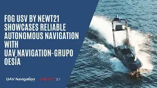 NEWT21 Showcases Reliable Autonomous Navigation on Its USV with UAV Navigation-Grupo Oes&iacute;a&rsquo;s Support