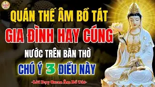 Quán Thế Âm Bồ Tát Cảnh Báo Gia Đình Nào Hay Cúng Nước Ở Bàn Thờ Quán Âm–Chú Ý 3 Điều Quan Trọng Này