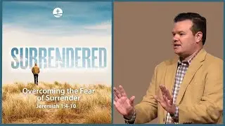 Overcoming the Fear of Surrender | Surrendered, Pt. 5