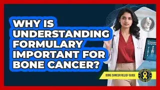 Why Is Understanding Formulary Important For Bone Cancer? - Bone Cancer Relief Guide