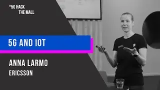 5G and IoT, Anna Larmo, Ericsson