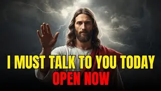God Says: I Must Speak to You Today | God’s Message for You Now