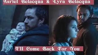 Asriel Belacqua & Lyra Belacqua | I’ll Come Back For You