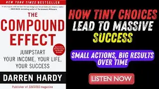 The Compound Effect: Tiny Choices, Massive Success | Darren Hardy (Book Summary)