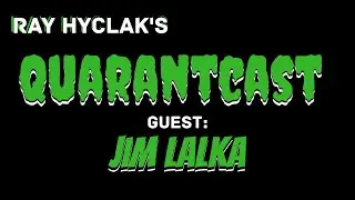 Ray Hyclak's Quarantcast: Jim Lalka *Quarantine Podcast*
