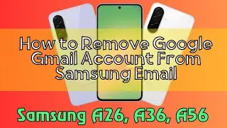 How to Remove Google Gmail Account From Samsung Email Samsung A26, A36, A56 Quick Tutorial