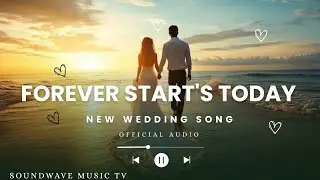 Forever Start's Today (Official Audio)@SoundWave Music TV /New Wedding Song 
