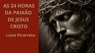 As 24 HORAS DA PAIXÃO DE JESUS CRISTO. 7° HORA. Das 11:hs a meia noite.
