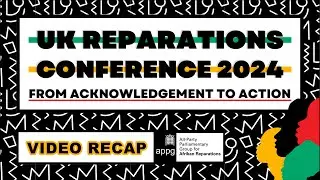 APPG AR | UK AFRIKAN REPARATIONS CONFERENCE | 2024 RECAP