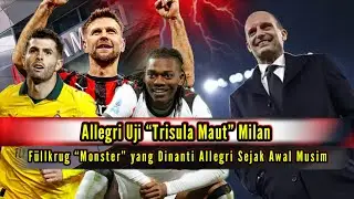 BERITA AC MILAN TERBARU ✅️ Allegri Uji &ldquo;Trisula Maut&rdquo; Milan 😱F&uuml;llkrug &ldquo;Monster&rdquo; yang Dinanti Allegri