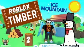 ROBLOX - TIMBER: GET FROSTY ON ICE MOUNTAIN!