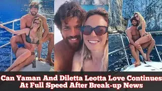Can Yaman And Diletta Leotta Love Continues At Full Speed After Breakup News