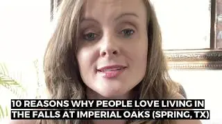 10 Reasons Why People Love Living in the Falls at Imperial Oaks (Spring, TX)