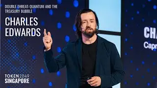 Charles Edwards - DOUBLE THREAT: Quantum and the Treasury Bubble - TOKEN2049 Singapore 2025