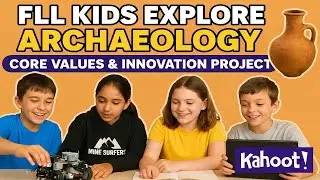FLL Kids Explore Archaeology, Core Values & Innovation Project + Kahoot Fun! 🧩🏺