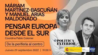 Pensar en Europa desde el Sur. Con Manuel Arias Maldonado y Máriam Martínez-Bascuñán