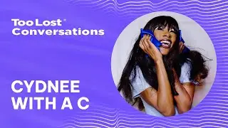 Cydnee with a C | Too Lost Conversations Ep. 5 (Full Interview)