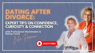 How to Date After Divorce: Confidence, Curiosity & Connection with Julie Ferman