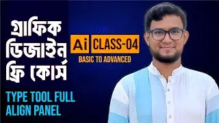 Type Tool all tips and Align Panel, Graphic Design Free Course (Class-04)