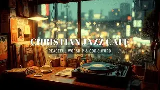 Peaceful Christian Instrumental Music & Bible Study | Relaxing Worship Jazz Ambiance