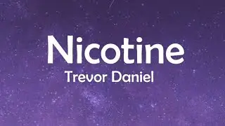 Trevor Daniel- Nicotine (Lyrics)