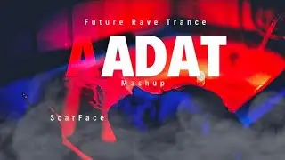 Aadat - Atif Aslam  | Future Rave Trance Mashup | ScarFace |
