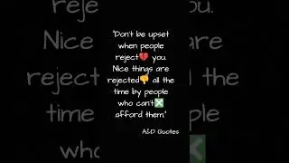 Don't be upset when people reject you. Nice things are rejected... #lifequotes #wisdomquotes #quotes