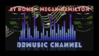 🔊 BrMusic Channel - At Home - Megan Hamilton ▶️ 📢 🎶