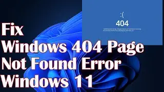 Windows 404 Page Not Found Error Windows 11 - Fix