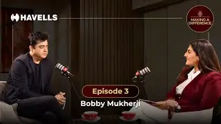 Episode 3: Bobby Mukherji | Making A Difference, a Havells Podcast