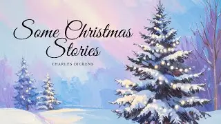 Some Christmas Stories - Charles Dickens | Free Audiobook