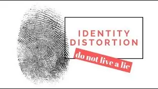 Identity Distortion: Do not live a lie