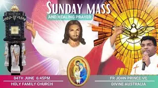 Sunday Healing Mass | 6:45 PM (AEST) 04 JUNE | Fr. John Prince VC | DIVINE AUSTRALIA