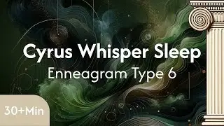 Cyrus Whisper Sleep | Enneagram Type 6 | Learn Relax Sleep ASMR