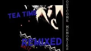 TEA TIME REMIXED [OUTCOME MEMORIES UST]