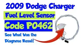 2009 Dodge Charger Fuel Level Sensor Code P0462 See What Was the Diagnose Result