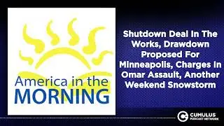 Shutdown Deal In The Works, Drawdown Proposed For Minneapolis, Charges In Omar Assault, Another...
