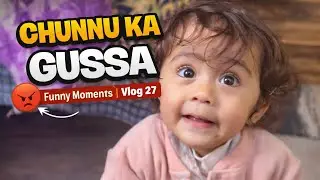 CHUNNU KA GUSSA FUNNY MOMENTS VLOG 27 #chunnu #gussa ##vlog #babygirl 