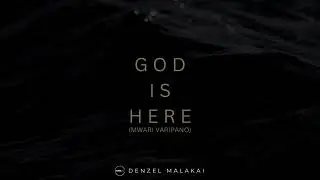 God Is Here Mwari Varipano  Official Audio  Denzel Malakai
