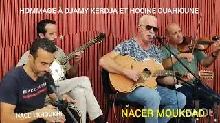 Nacer Moukdad &agrave; l'hommage de Djamy Kerdja et Hocine Ouahioune 