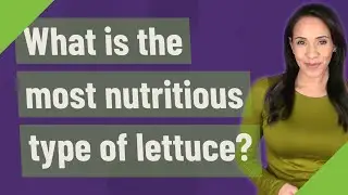 What is the most nutritious type of lettuce?
