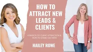 HOW TO ATTRACT NEW LEADS AND CLIENTS: 4 basics of client attraction & standing out with Hailey Rowe