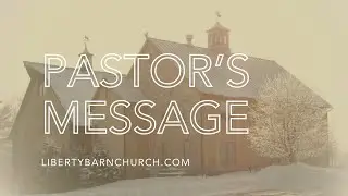 01.24.26 Liberty Barn Church Recorded Pastor's Message