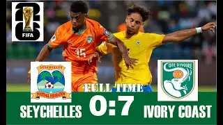 Seychelles 0 - 7 Ivory Coast 2026 World Cup Qualifiers