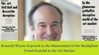 Kenneth Wayne Exposed as the Mastermind of the Modigliani Fraud Scandal in the Art Market