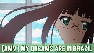 [AMV] My Dreams Are In Brazil | By Dokashi & SakuraBipolar